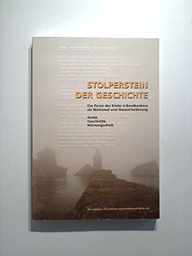 Stolperstein der Geschichte. Die Ruine des Kieler U-Bootbunkers als Mahnmal und Herausforderung - Kunst, Geschichte, Meinungsstreit book