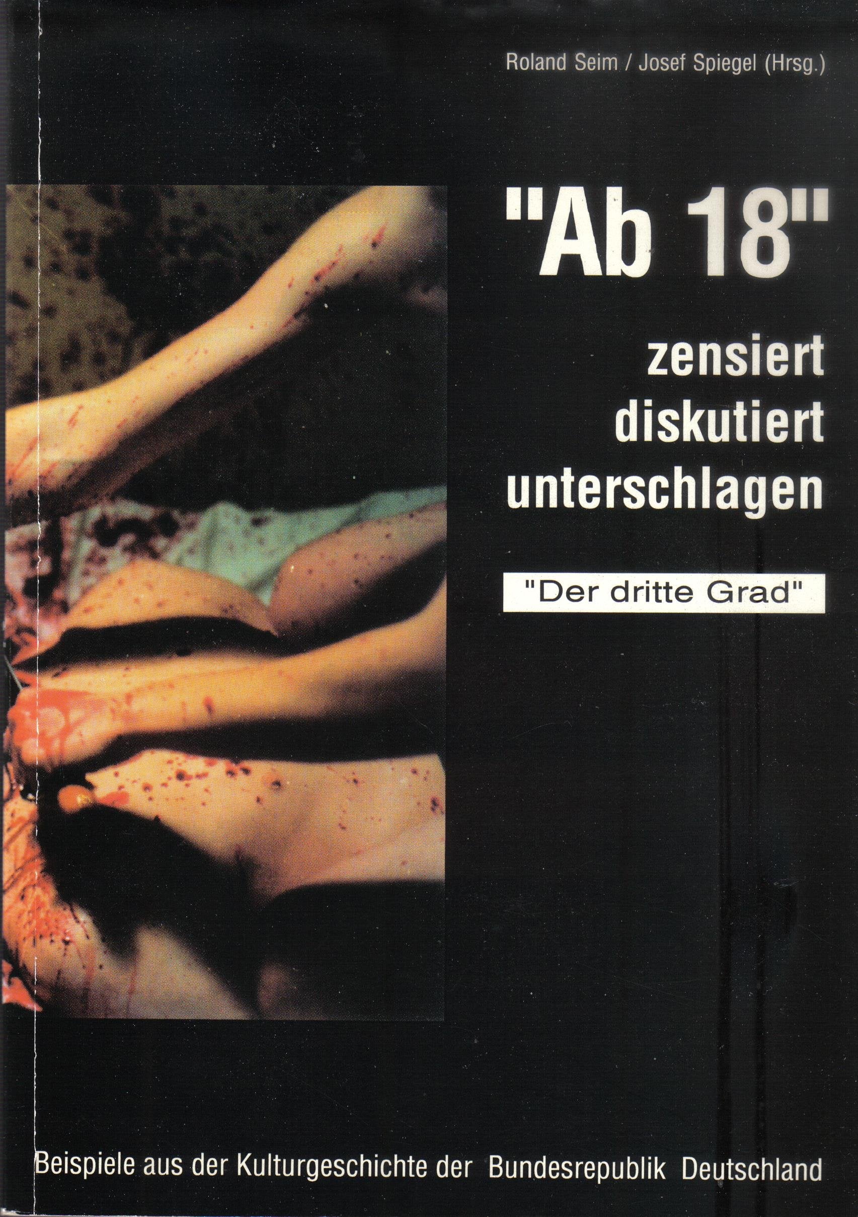 Ab "18" - zensiert, diskutiert, unterschlagen. Beispiele aus der Kulturgeschichte der Bundesrepublik Deutschland. Der dritte Grad Film, Art & Culture
