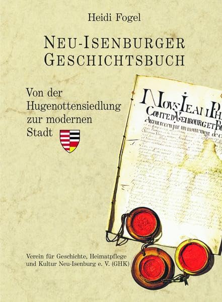 Neu-Isenburger Geschichtsbuch: Von der Hugenottensiedlung zur modernen Stadt Natural Sciences