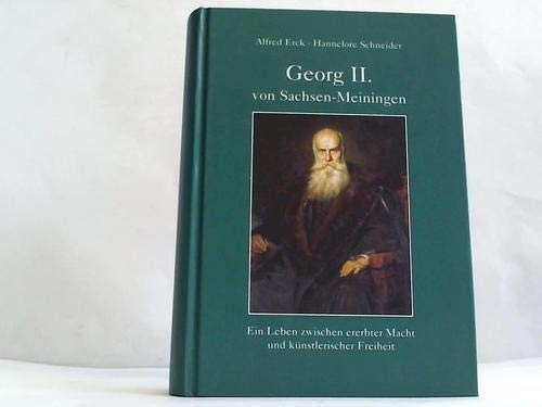 Georg II. von Sachsen-Meiningen. Ein Leben zwischen ererbter Macht und künstlerischer Freiheit Politics & History