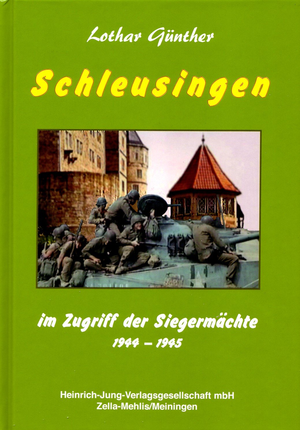 Schleusingen im Zugriff der Siegermächte 1944/45: Ein Buch zur Geschichte des Freistaates Thüringen und des Zweiten Weltkrieges Politics & History