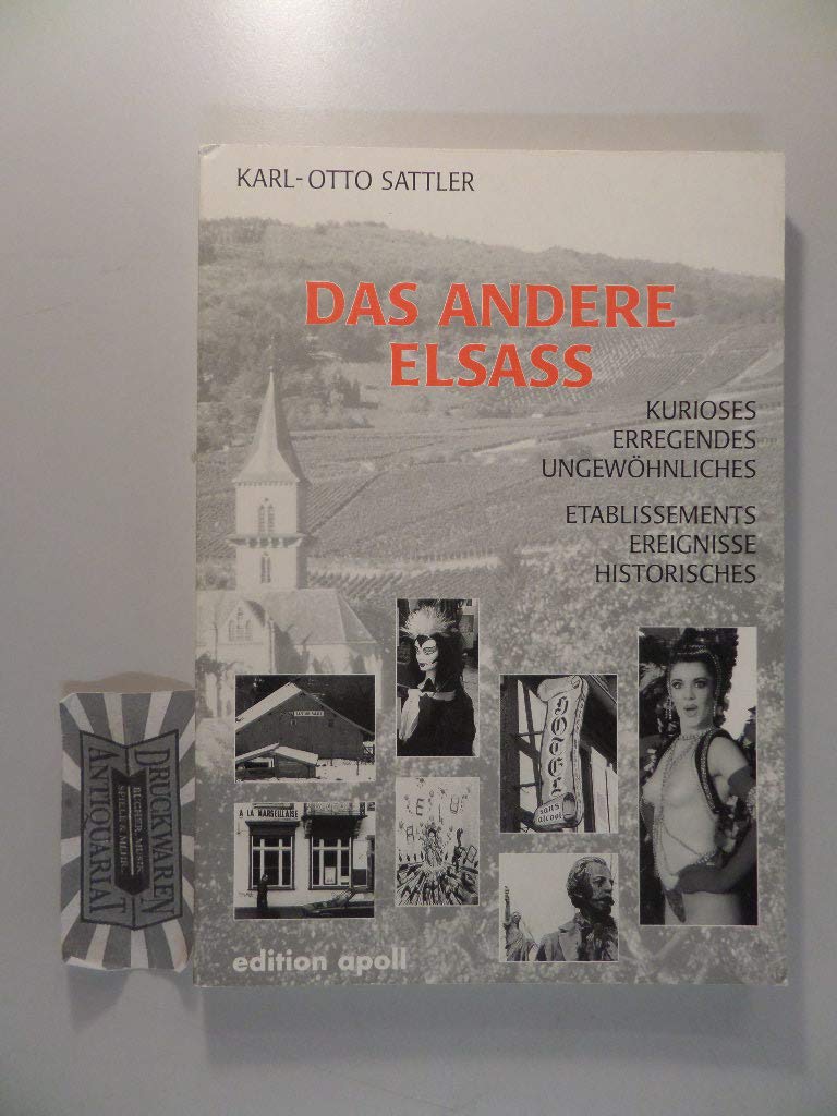 Das andere Elsass: Kurioses, Erregendes, Ungewöhnliches. Etablissements, Ereignisse, Historisches Travel