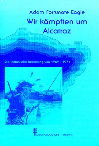 Wir kämpften um Alcatraz - Die indianische Besetzung von 1969-1971 book