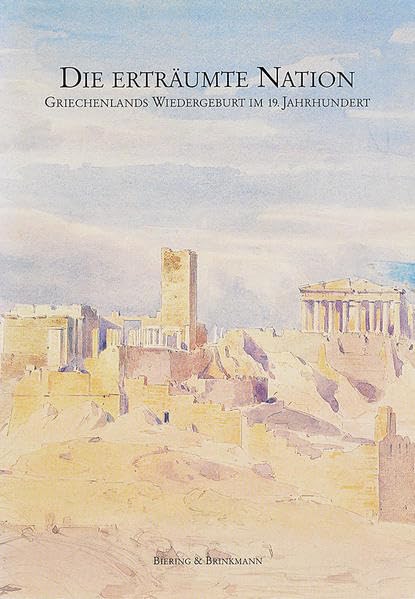 Die erträumte Nation: Griechenlands Wiedergeburt im 19. Jahrhundert Politics & History