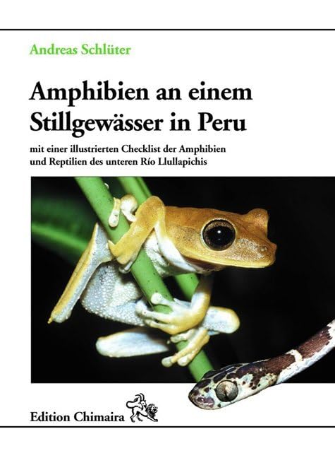 Amphibien an einem Stillgewässer in Peru - mit einer illustrierten Checklist der Amphibien und Reptilien des unteren Río Llullapichis: Mit einer ... und Reptilien des unteren Rio Llullapichis Natural Sciences
