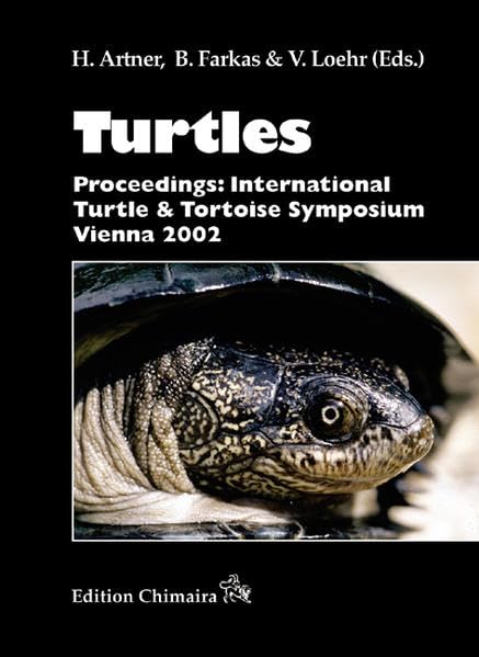 Turtles: Proceedings: International Turtle and Tortoise Symposium Vienna 2002: International Turtle and Tortoise Symposium Vienna 2002. Forew. by William P. McCord Natural Sciences