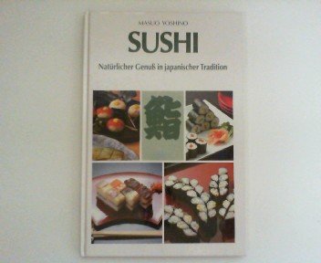 Sushi: Natürlicher Genuss in japanischer Tradition Cooking & Enjoying