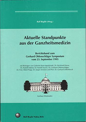 Aktuelle Standpunkte aus der Ganzheitsmedizin: Berichtsband zum Gerhard Ohlenschläger Symposium vom 23. September 1995 im Kurhaus Wiesbaden Medicine