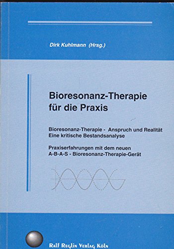 Bioresonanz-Therapie für die Praxis: Bioresonanz-Therapie - Anspruch und Realität. Praxiserfahrungen mit dem neuen A-B-A-S-Bioresonanz-Therapie-Gerät Books