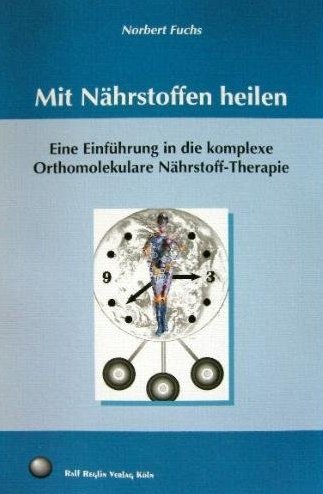 Mit Nährstoffen heilen : eine Einführung in die komplexe orthomolekulare Nährstoff-Therapie. Medicine