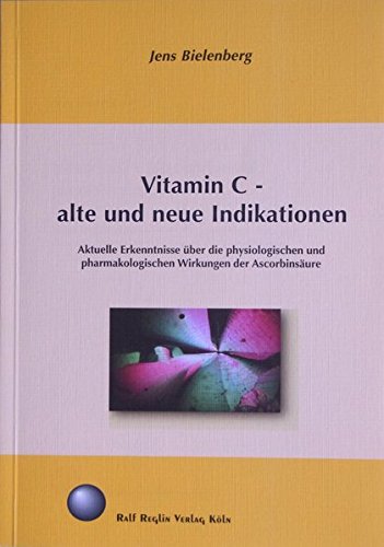 Vitamin C - alte und neue Indikationen. Aktuelle Erkenntnisse über die physiologischen und pharmakologischen Wirkungen der Ascorbinsäure Medicine