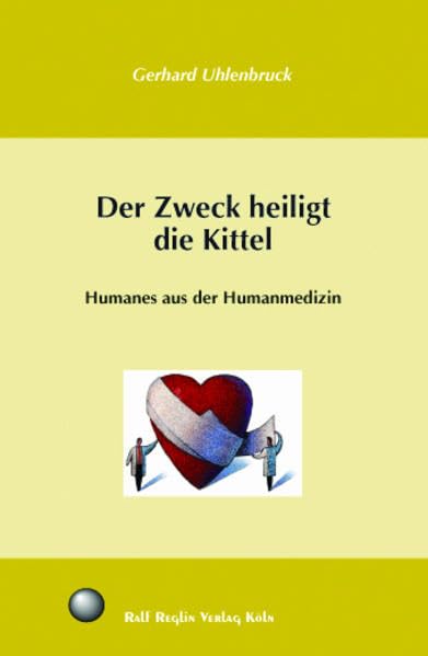 Der Zweck heiligt die Kittel: Humanes aus der Humanmedizin Contemporary literature