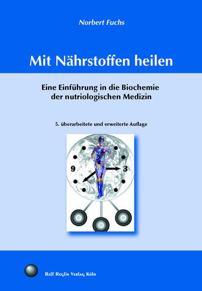 Mit Nährstoffen heilen: Eine Einführung in die Biochemie der nutriologischen Medizin Medicine