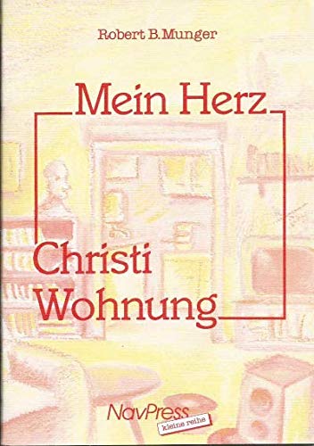 Mein Herz - Christi Wohnung: Der Autor malt ein Bild: Unser Herz als eine Wohnung, in die Jesus einziehen möchte Religion & Esotericism