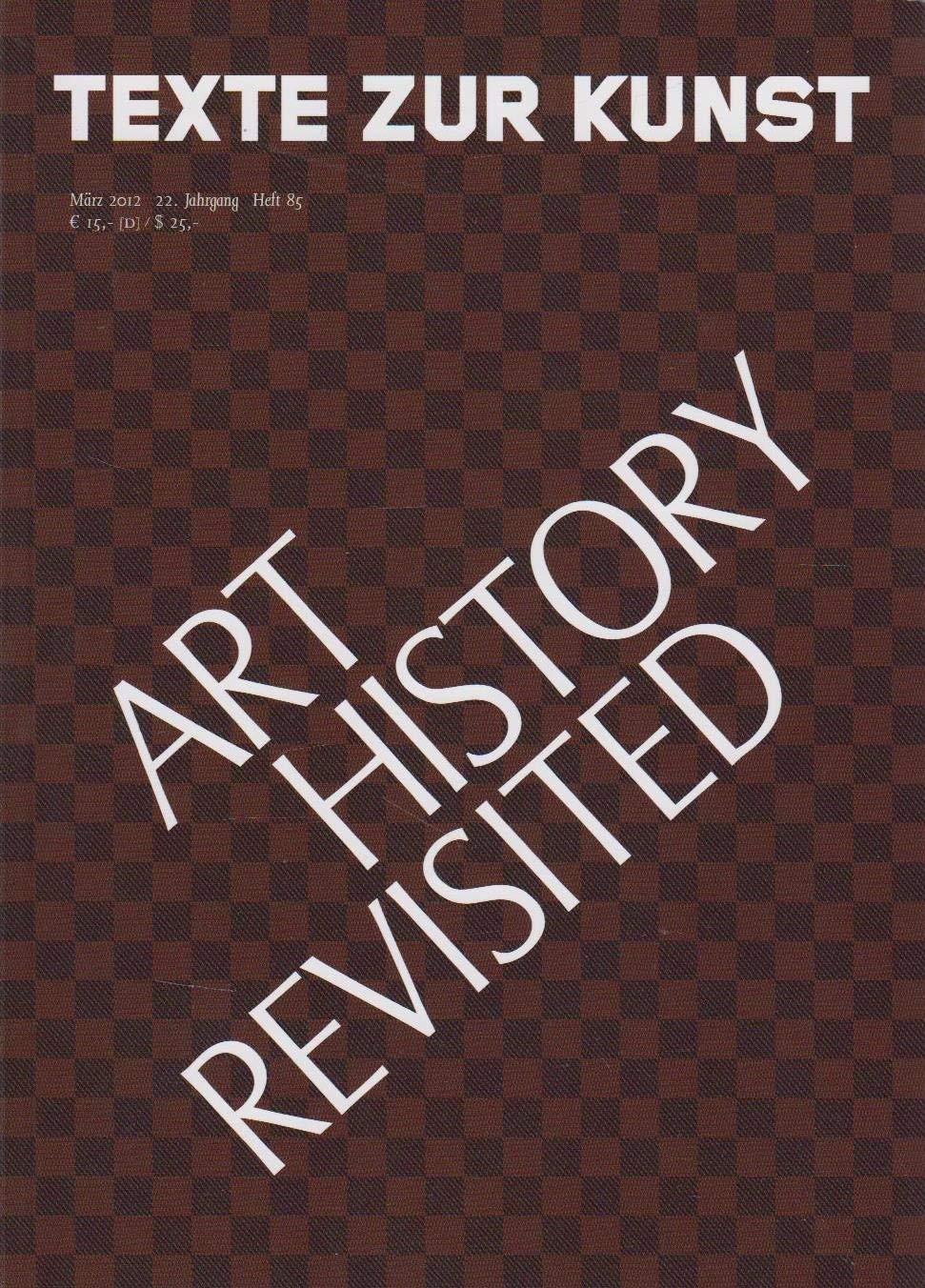Texte zur Kunst. März 2012. Art History Revisited Film, Art & Culture