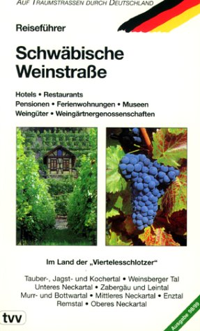 Reiseführer Schwäbische Weinstraße: Im Land der Viertelesschlotzer. Hotels, Restaurants, Pensionen, Ferienwohnungen, Museen, Weingüter, Weingärtnergenossenschaften Travel