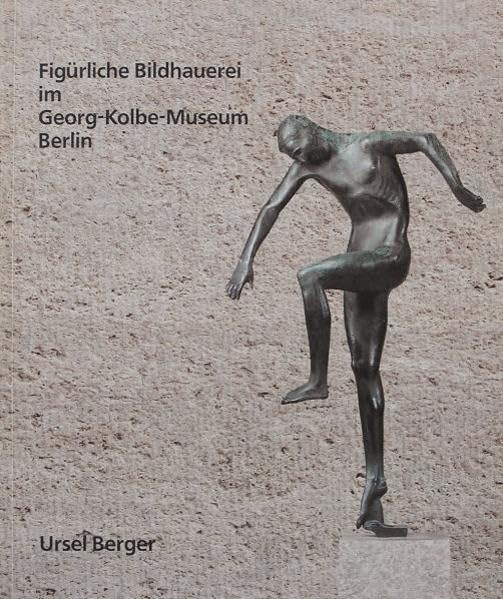 Figürliche Bildhauerei im Georg-Kolbe-Museum Berlin: Vom Ende des 19. bis zur Mitte des 20. Jahrhunderts (LETTER Schriften) Film, Art & Culture