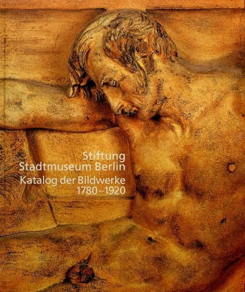 Stiftung Stadtmuseum Berlin. Katalog der Bildwerke 1780-1920 (LETTER Schriften) Film, Art & Culture