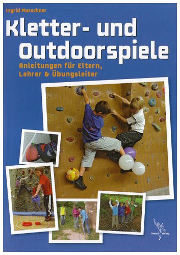 Kletter- und Outdoorspiele: Anleitungen für Eltern, Lehrer & Übungsleiter Leisure, Home & Garden