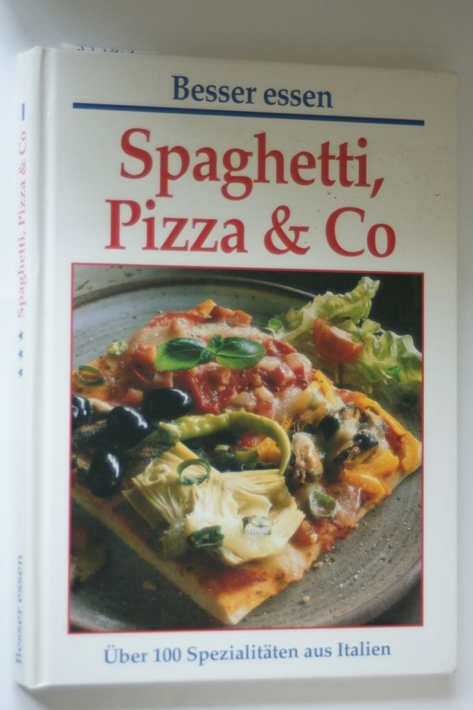 Spaghetti, Pizza & Co. Besser essen. Über 100 Spezialitäten aus Italien. Books