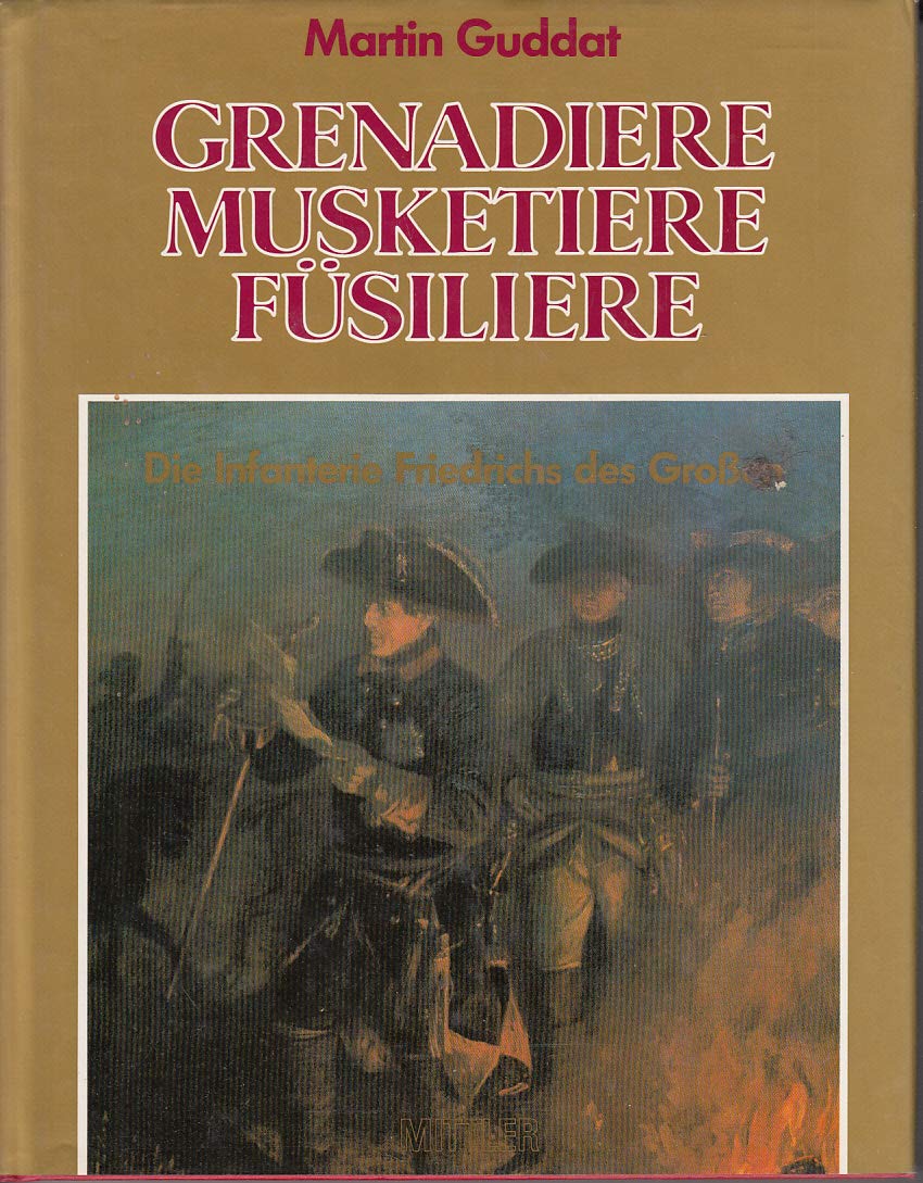 Grenadiere - Musketiere - Füsiliere. Die Infanterie Friedrichs des Großen. Politics & History