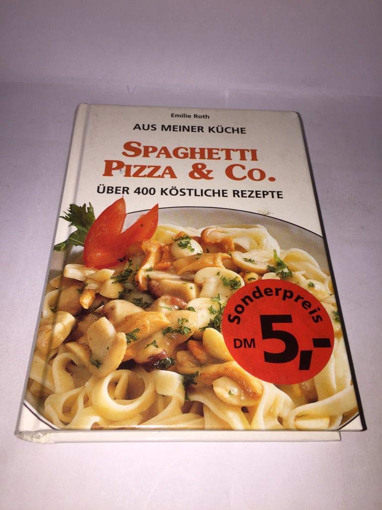 Aus meiner Küche: Spaghetti, Pizza & Co. Über 400 köstliche Rezepte Books