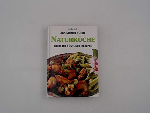 Naturküche - Aus meiner Küche über 400 köstliche Rezepte Books