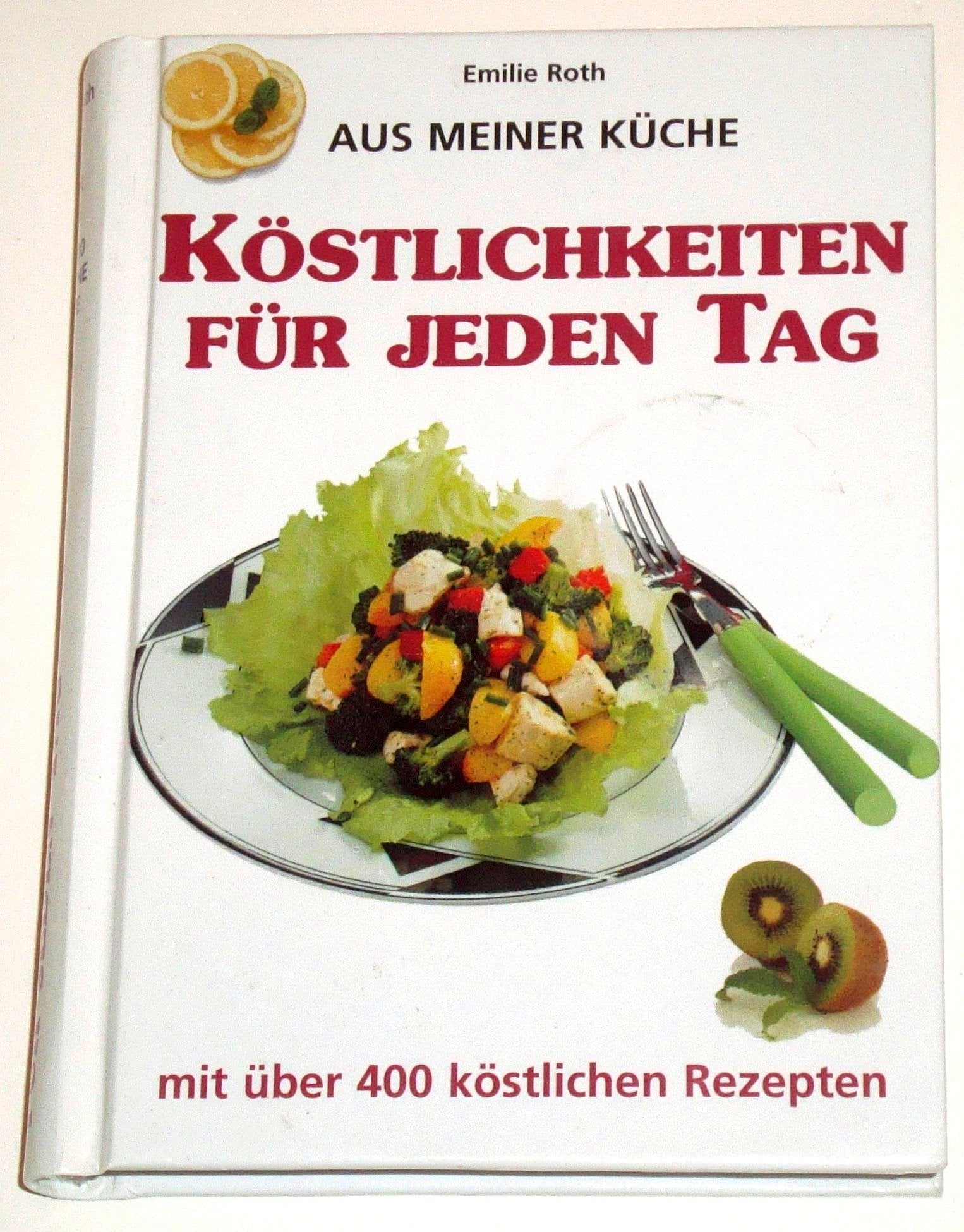Aus meiner Küche - Köstlichkeiten für jeden Tag - mit über 400 köstlichen Rezepten Cooking & Enjoying