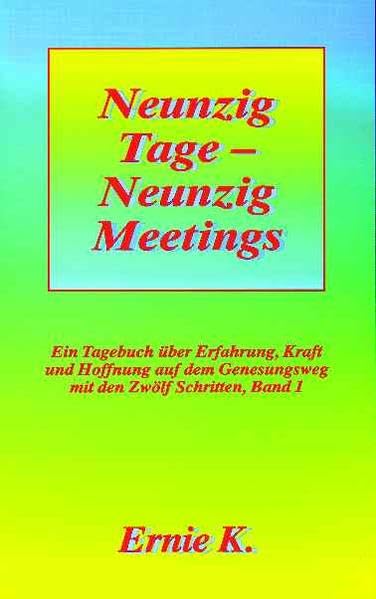 Neunzig Tage - Neunzig Meetings. Band I: Ein Tagebuch über Erfahrung, Kraft und Hoffnung auf dem Genesungsweg mit den Zwölf Schritten Medicine