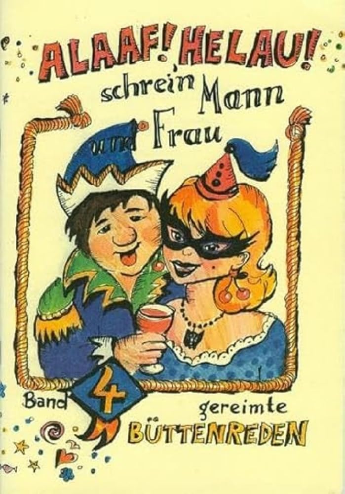 ALAAF ! HELAU ! Schrei`n Mann und Frau! Gereimte Büttenreden Humour & Satire