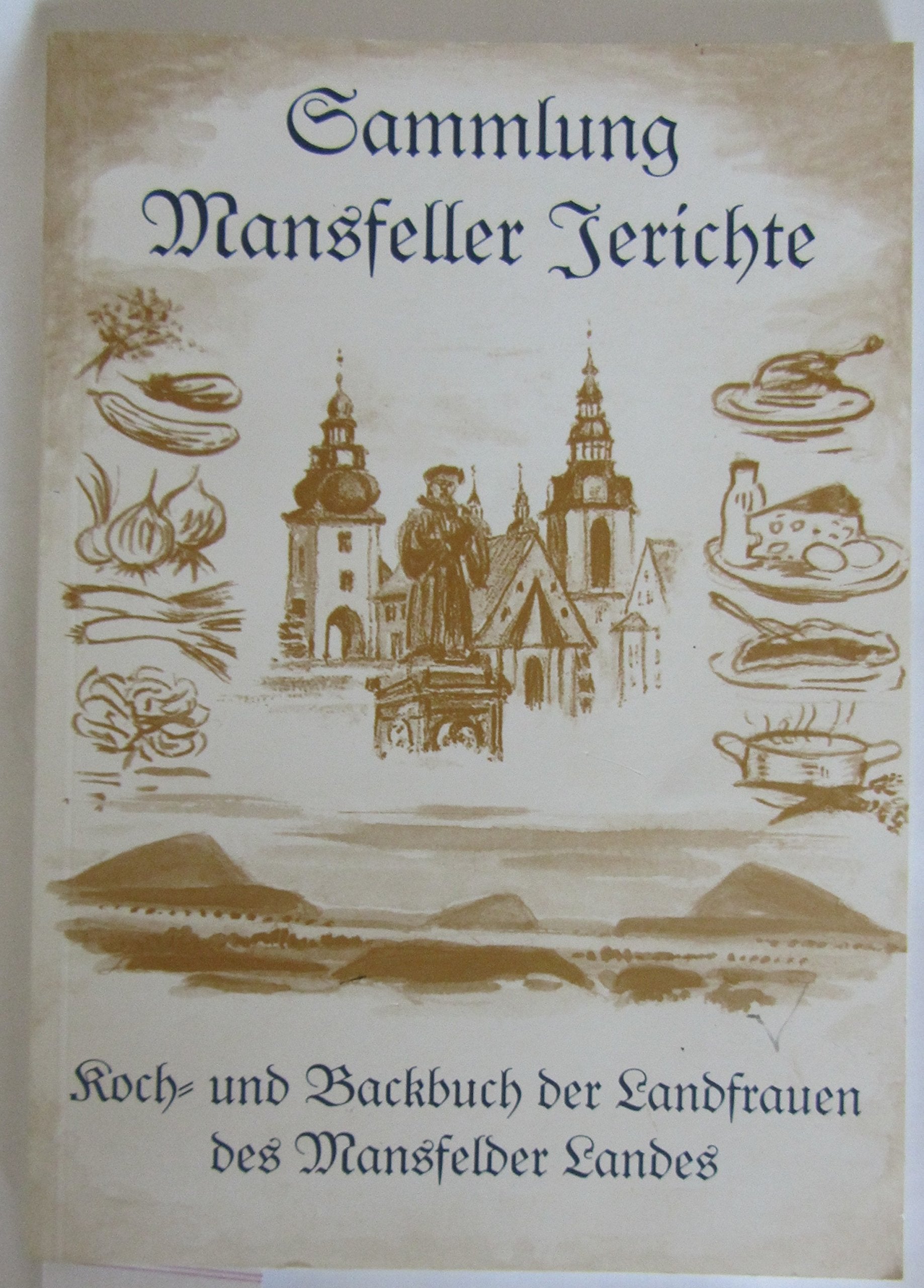 Sammlung Mansfeller Gerichte. Koch- und Backbuch der Landfrauen des Mansfelder Landes Cooking & Enjoying