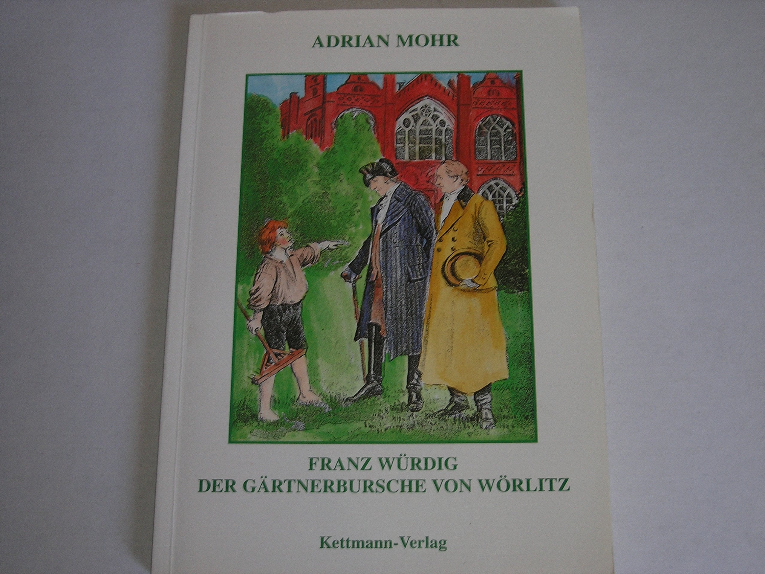 Franz Würdig der Gärtnerbursche von Wörlitz Books