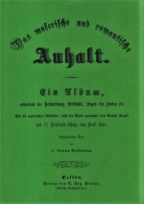 Das malerische und romantische Anhalt: Ein Album, enthaltend die Beschreibung, Geschichte, Sagen des Landes etc. (Livre en allemand) book