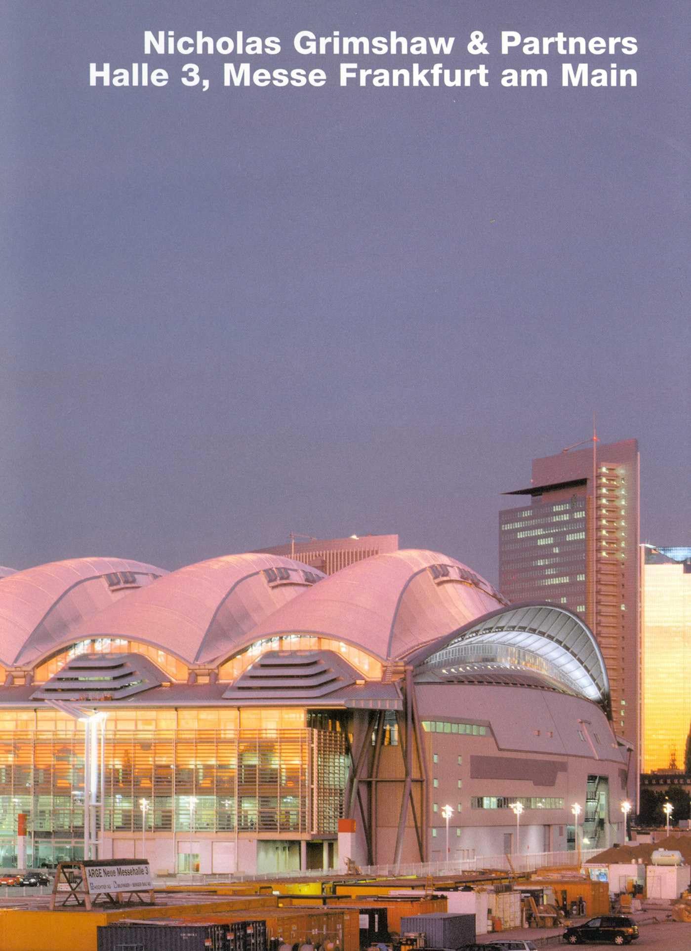 Nicholas Grimshaw, Halle 3a, Messe Frankfurt: Text dtsch.-engl. v. Volker Fischer. (Opus) Architecture