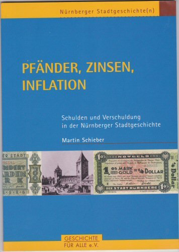 Pfänder, Zinsen, Inflation: Schulden und Verschuldung in der Nürnberger Stadtgeschichte Politics & History