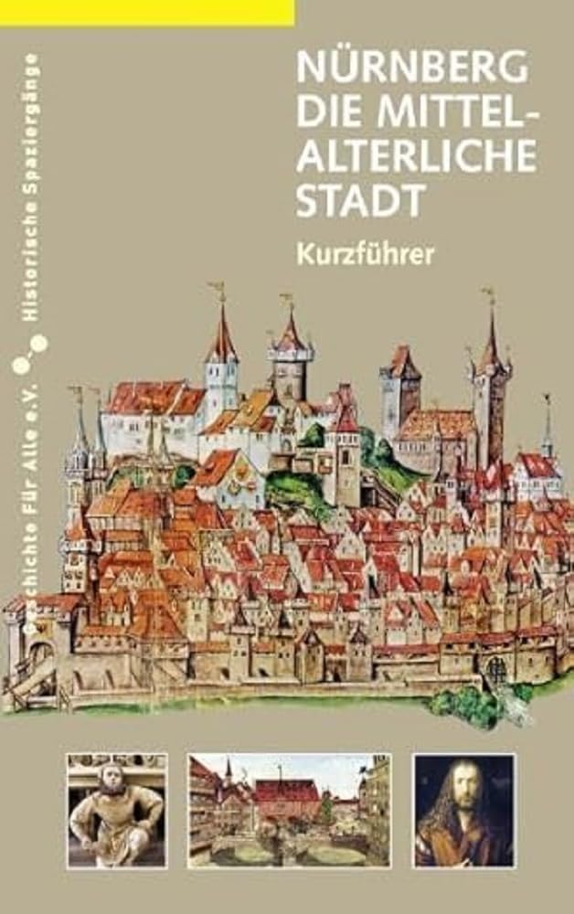 Nürnberg. Die mittelalterliche Stadt: Kurzführer: Ein Kurzführer (Historische Spaziergänge) Leisure, Home & Garden