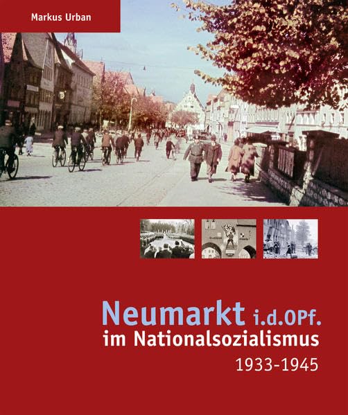 Neumarkt i.d.OPf. im Nationalsozialismus 1933-1945 Film, Art & Culture