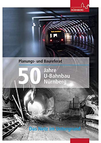 50 Jahre U-Bahnbau Nürnberg: Das Netz im Untergrund Natural Sciences
