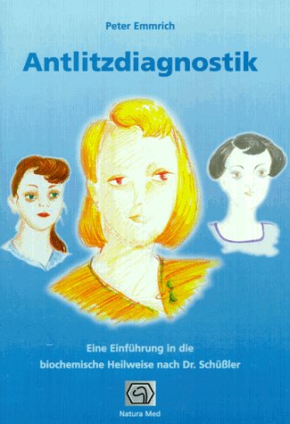 Antlitzdiagnostik: Eine Einführung in die biochemische Heilweise nach Dr. Schüssler Medicine