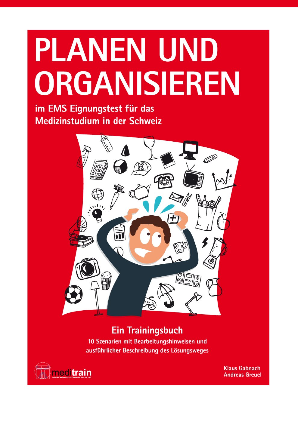 Planen & Organisieren im EMS Eignungstest für das Medizinstudium in der Schweiz. Ein TRainingsbuch 10 Szenarien mit Bearbeitungshinweisen und ausführlicher Beschreibung des Lösungswegs. Books