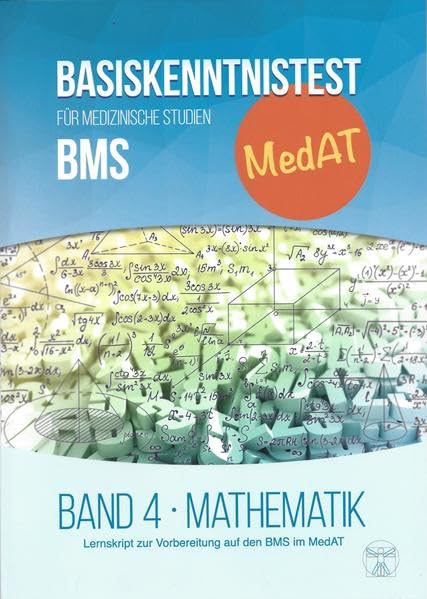 MedAT BMS Basiskenntnistest Band 4 - Mathematik: Lernskript zur Vorbereitung auf den BMS im MedAT - Band 4 - MATHEMATIK (MedAT Basiskenntnistest für ... BMS: Lernskript zur Vorbereitung auf den BMS) Medicine