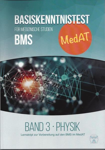 MedAT BMS Basiskenntnistest Band 3 - Physik: Lernskript zur Vorbereitung auf den BMS im MedAT - Band 3 - PHYSIK (MedAT Basiskenntnistest für ... BMS: Lernskript zur Vorbereitung auf den BMS) Medicine