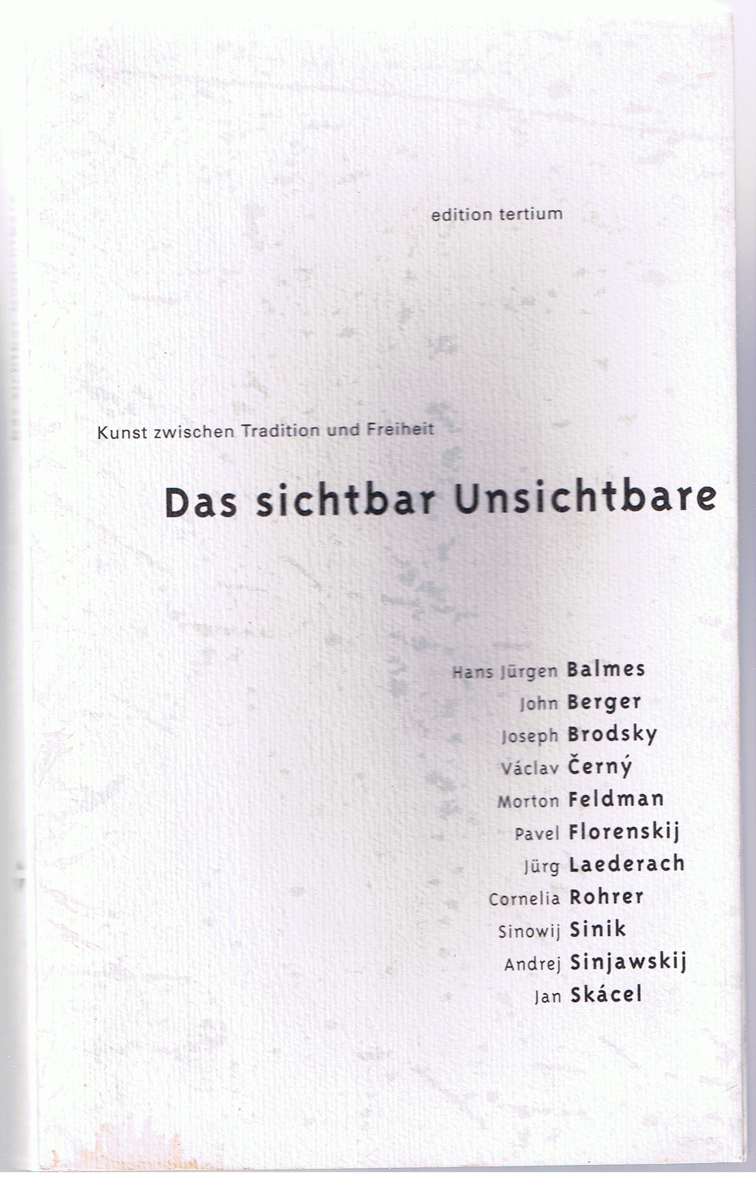 Das sichtbar Unsichtbare: Kunst zwischen Tradition und Freiheit. Texte zur Philosophie der Kunst Philosophy
