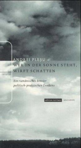 Wer in der Sonne steht, wirft Schatten: Ein rumänisches Brevier politisch-praktischen Denkens. Aus d. Rumän. v. Mihai Tropa. Geleitw. v. Wolf Lepenies Books