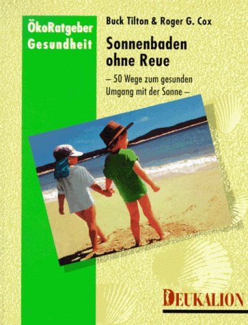 Sonnenbaden ohne Reue: 50 Wege zum gesunden Umgang mit der Sonne Health, Nutrition & Fitness