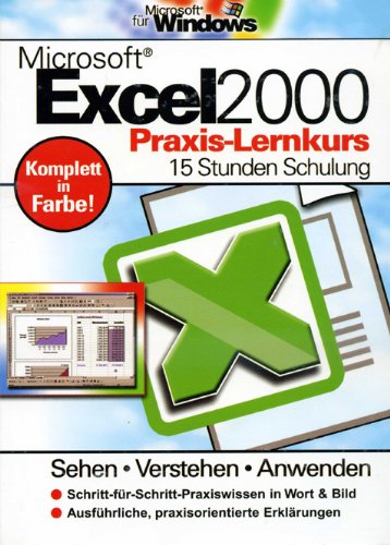 Microsoft Excel 2000 - Praxis-Lernkurs: 15 Stunden Schulung: 15 Stunden Schulung. Sehen, Verstehen, Anwenden Computer Science