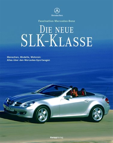 Die neue SLK-Klasse. Menschen, Modelle, Motoren: Alles über den Mercedes-Sportwagen Books