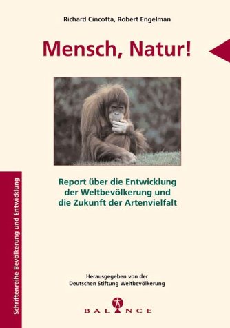 Mensch, Natur!: Report über die Entwicklung der Weltbevölkerung und die Zukunft der Artenvielfalt. Hrsg.: Deutsche Stiftung Weltbevölkerung Natural Sciences