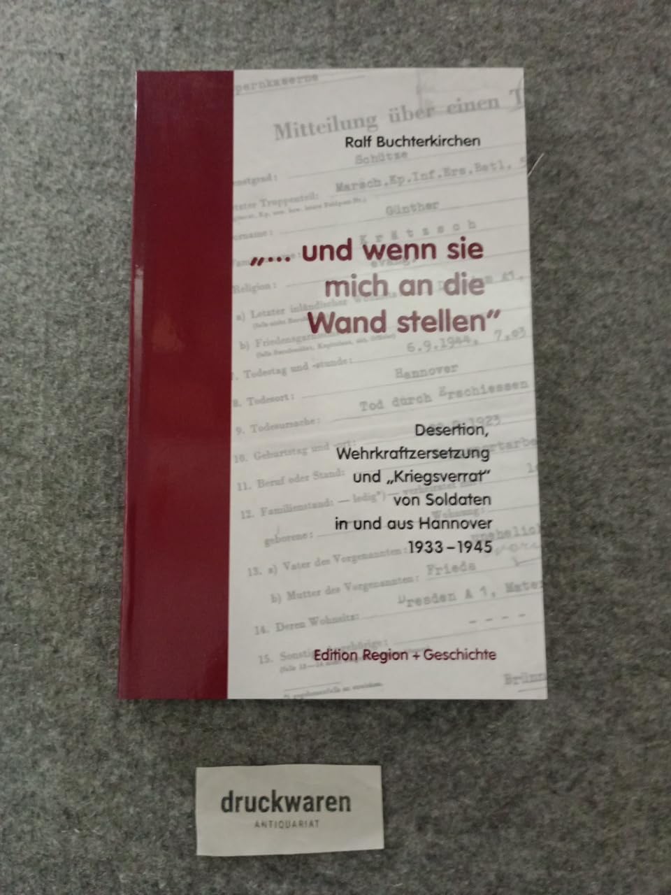 "... und wenn sie mich an die Wand stellen": Desertion, Wehrkraftzersetzung und "Kriegsverrat" von Soldaten in und aus Hannover 1933-1945 Politics & History