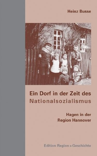 Ein Dorf in der Zeit des Nationalsozialismus: Hagen in der Region Hannover Books